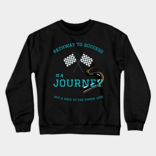 pathway to success - journey not a race Crewneck Sweatshirt